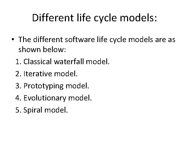 Different life cycle models: • The different software life cycle models are as shown