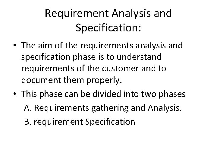 Requirement Analysis and Specification: • The aim of the requirements analysis and specification phase