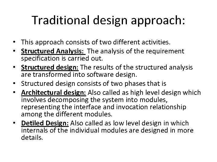 Traditional design approach: • This approach consists of two different activities. • Structured Analysis: