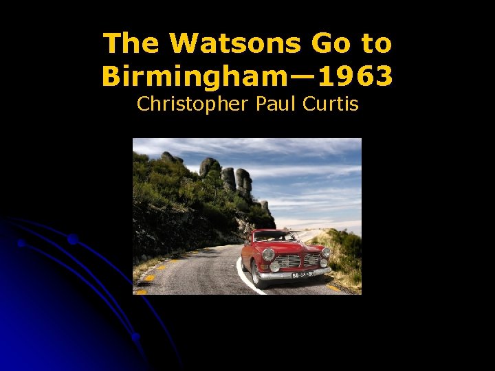 The Watsons Go to Birmingham— 1963 Christopher Paul Curtis 