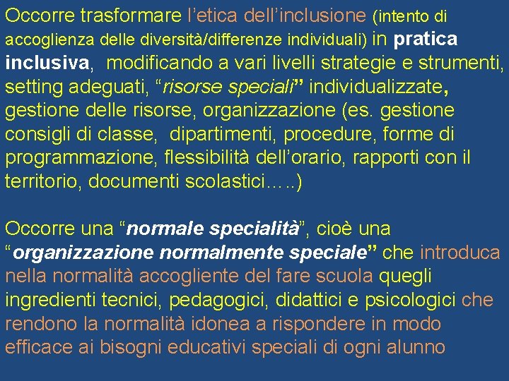 Occorre trasformare l’etica dell’inclusione (intento di accoglienza delle diversità/differenze individuali) in pratica inclusiva, modificando