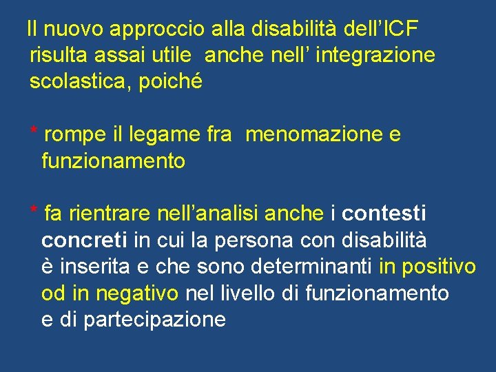 Il nuovo approccio alla disabilità dell’ICF risulta assai utile anche nell’ integrazione scolastica, poiché