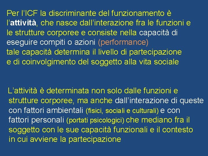 Per l’ICF la discriminante del funzionamento è l’attività, che nasce dall’interazione fra le funzioni