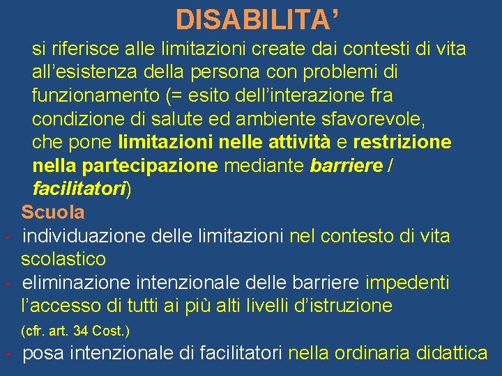 DISABILITA’ si riferisce alle limitazioni create dai contesti di vita all’esistenza della persona con