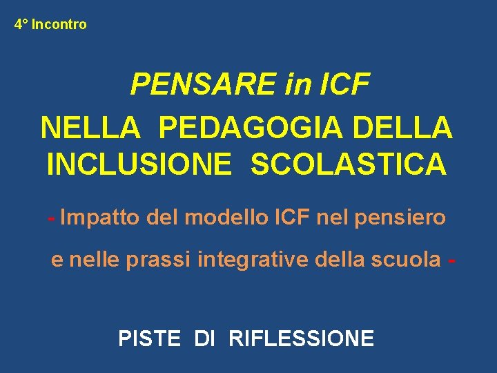 4° Incontro PENSARE in ICF NELLA PEDAGOGIA DELLA INCLUSIONE SCOLASTICA - Impatto del modello