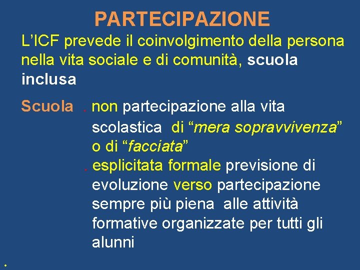 PARTECIPAZIONE L’ICF prevede il coinvolgimento della persona nella vita sociale e di comunità, scuola