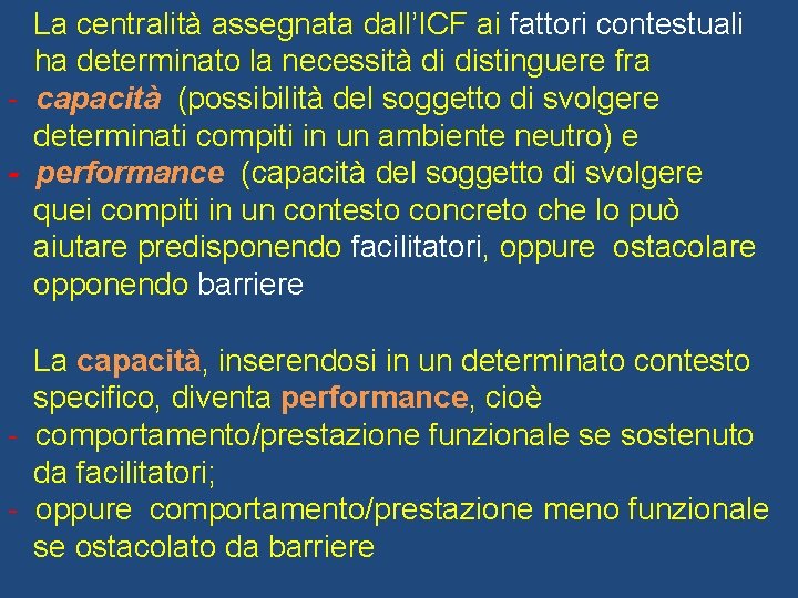 La centralità assegnata dall’ICF ai fattori contestuali ha determinato la necessità di distinguere fra