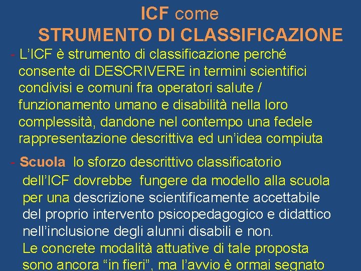 ICF come STRUMENTO DI CLASSIFICAZIONE - L’ICF è strumento di classificazione perché consente di