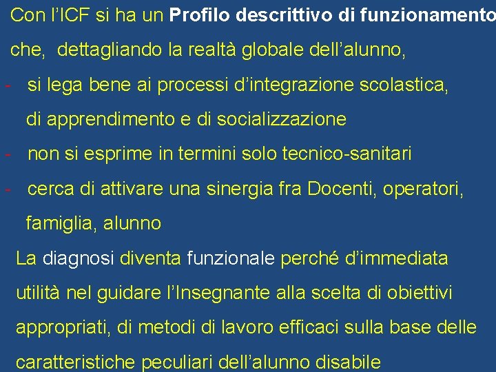 Con l’ICF si ha un Profilo descrittivo di funzionamento che, dettagliando la realtà globale