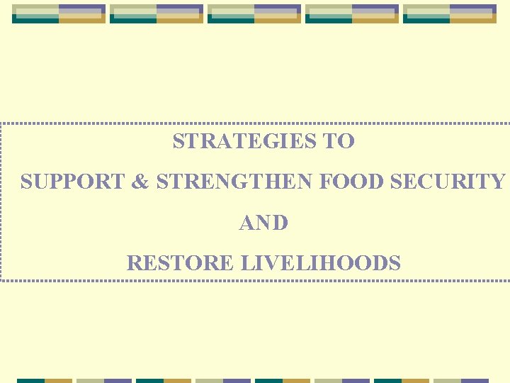  STRATEGIES TO SUPPORT & STRENGTHEN FOOD SECURITY AND RESTORE LIVELIHOODS 