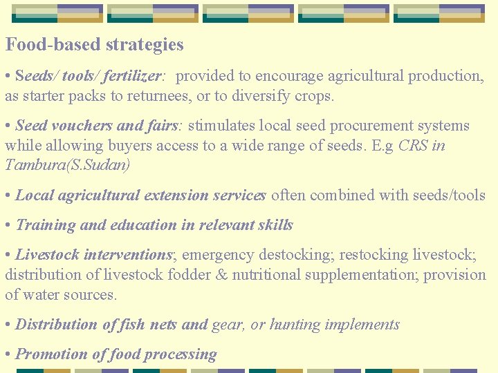 Food-based strategies • Seeds/ tools/ fertilizer: provided to encourage agricultural production, as starter packs