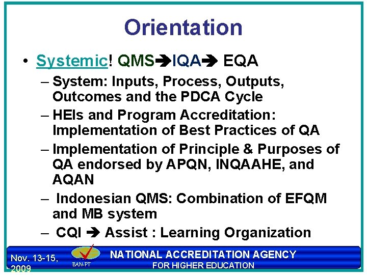 Orientation • Systemic! QMS IQA EQA – System: Inputs, Process, Outputs, Outcomes and the