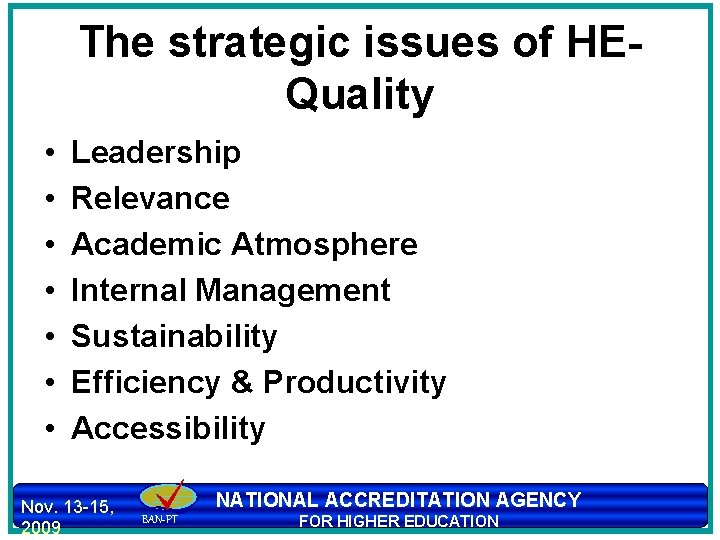 The strategic issues of HEQuality • • Leadership Relevance Academic Atmosphere Internal Management Sustainability