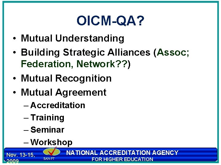 OICM-QA? • Mutual Understanding • Building Strategic Alliances (Assoc; Federation, Network? ? ) •