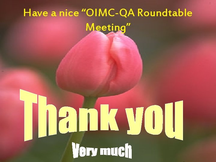 Have a nice “OIMC-QA Roundtable Meeting” NATIONAL ACCREDITATION AGENCY BAN-PT FOR HIGHER EDUCATION 