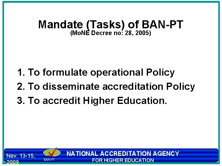 Mandate (Tasks) of BAN-PT (Mo. NE Decree no: 28, 2005) 1. To formulate operational