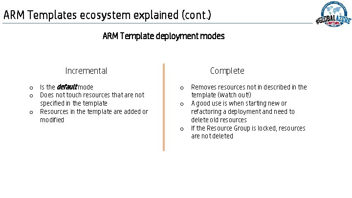 ARM Templates ecosystem explained (cont. ) ARM Template deployment modes Incremental o Is the