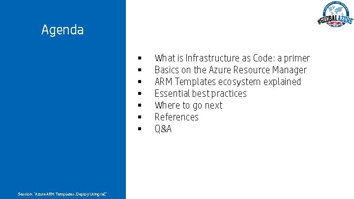 Agenda § § § § Session: “Azure ARM Templates: Deploy Using Ia. C” What