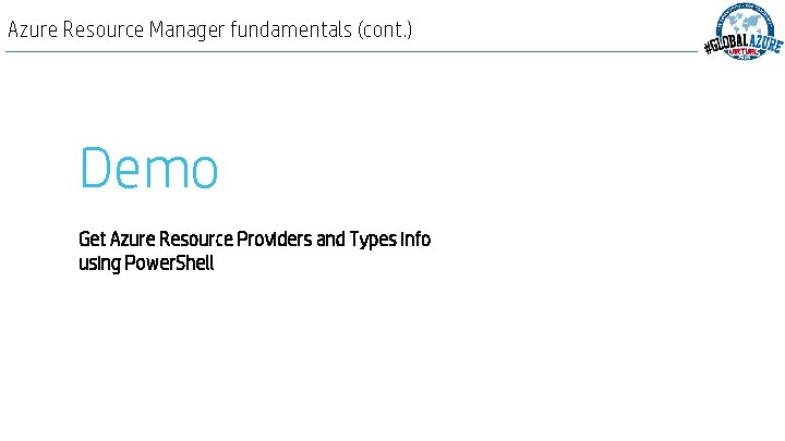 Azure Resource Manager fundamentals (cont. ) Demo Get Azure Resource Providers and Types info