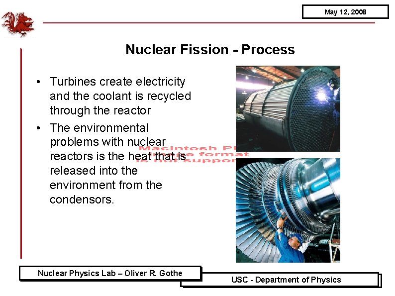 May 12, 2008 Nuclear Fission - Process • Turbines create electricity and the coolant