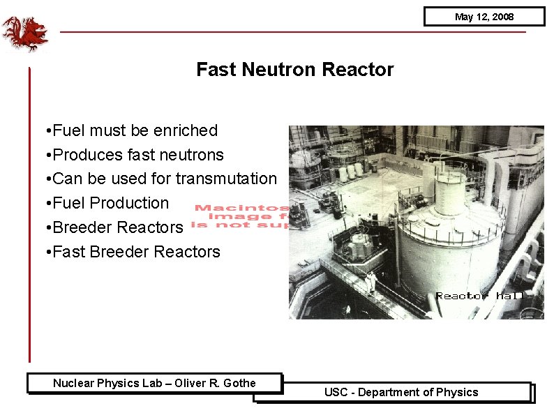 May 12, 2008 Fast Neutron Reactor • Fuel must be enriched • Produces fast