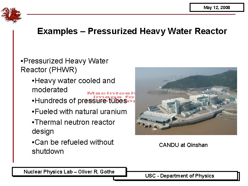 May 12, 2008 Examples – Pressurized Heavy Water Reactor • Pressurized Heavy Water Reactor