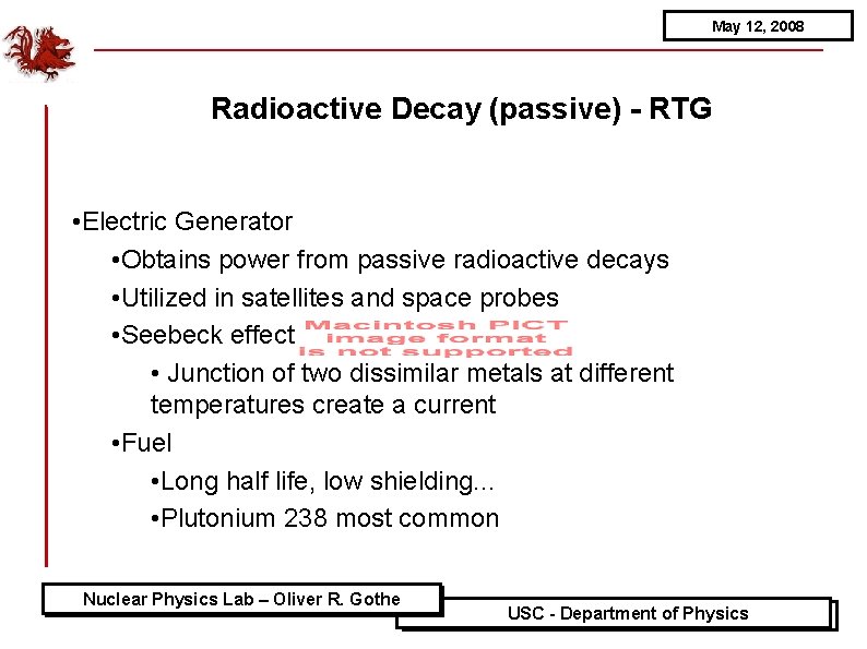 May 12, 2008 Radioactive Decay (passive) - RTG • Electric Generator • Obtains power