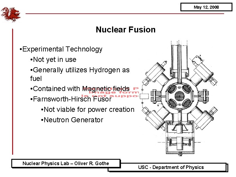 May 12, 2008 Nuclear Fusion • Experimental Technology • Not yet in use •