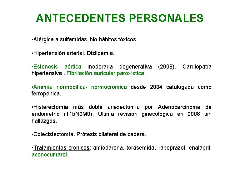 ANTECEDENTES PERSONALES • Alérgica a sulfamidas. No hábitos tóxicos. • Hipertensión arterial. Dislipemia. •