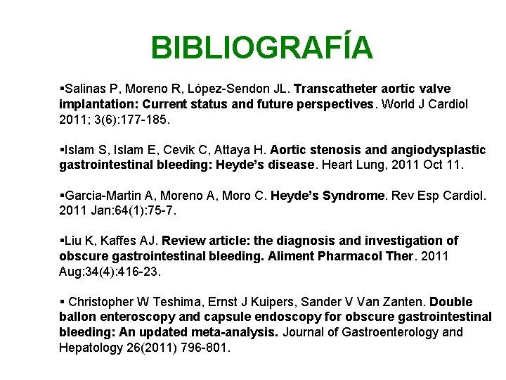 BIBLIOGRAFÍA §Salinas P, Moreno R, López-Sendon JL. Transcatheter aortic valve implantation: Current status and