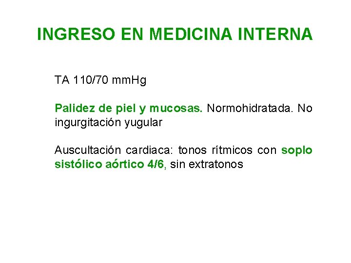 INGRESO EN MEDICINA INTERNA TA 110/70 mm. Hg Palidez de piel y mucosas. Normohidratada.