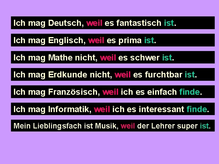 Ich mag Deutsch, weil es fantastisch ist. Ich mag Englisch, weil es prima ist.