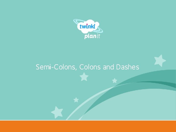 Semi-Colons, Colons and Dashes Year One 