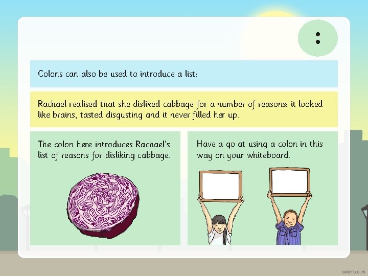 : Colons can also be used to introduce a list: Rachael realised that she