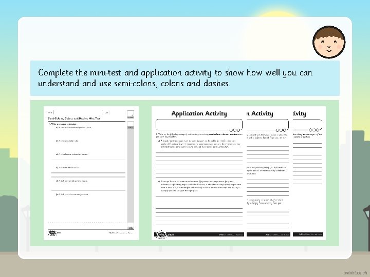 Complete the mini test and application activity to show well you can understand use