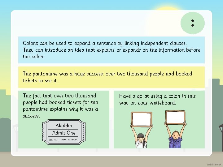 : Colons can be used to expand a sentence by linking independent clauses. They
