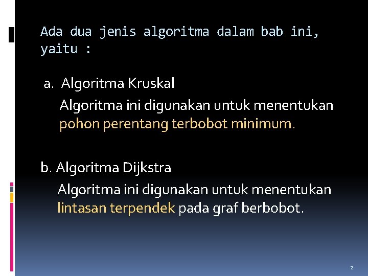 Ada dua jenis algoritma dalam bab ini, yaitu : a. Algoritma Kruskal Algoritma ini