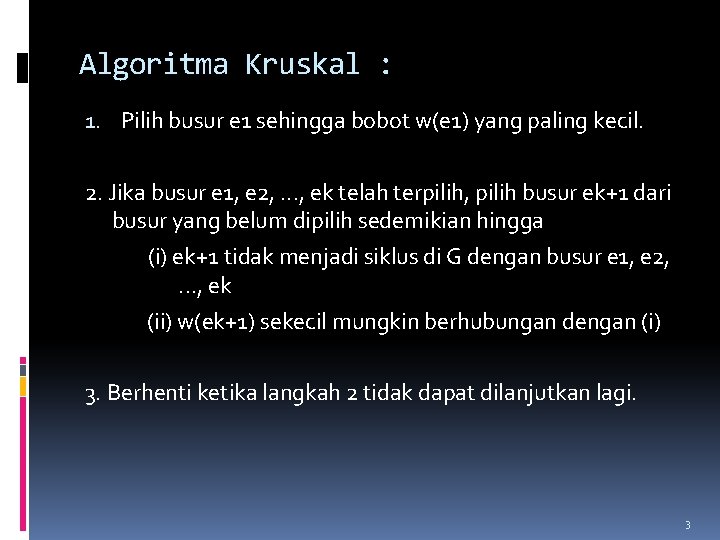 Algoritma Kruskal : 1. Pilih busur e 1 sehingga bobot w(e 1) yang paling