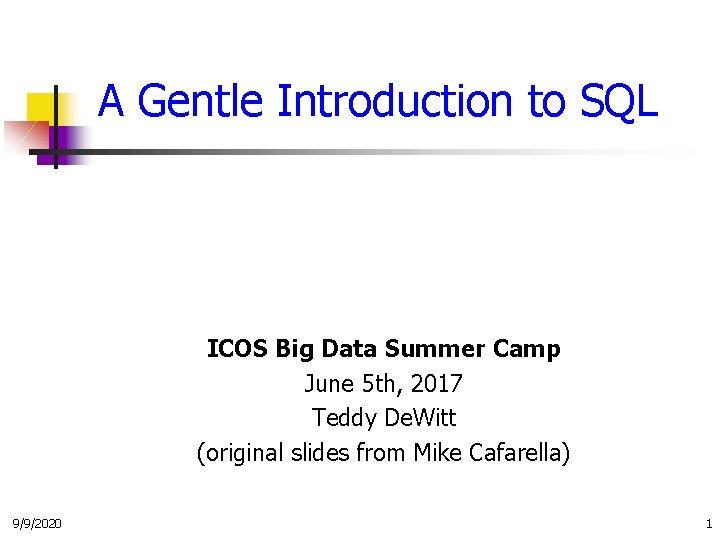A Gentle Introduction to SQL ICOS Big Data Summer Camp June 5 th, 2017