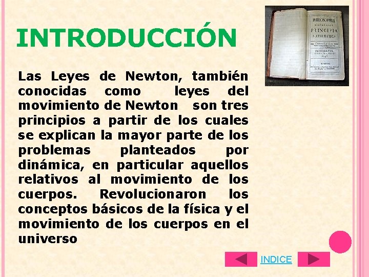 INTRODUCCIÓN Las Leyes de Newton, también conocidas como leyes del movimiento de Newton son