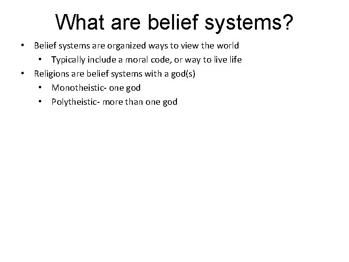 What are belief systems? • Belief systems are organized ways to view the world