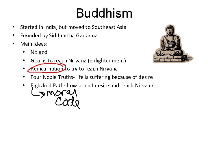 Buddhism • Started in India, but moved to Southeast Asia • Founded by Siddhartha