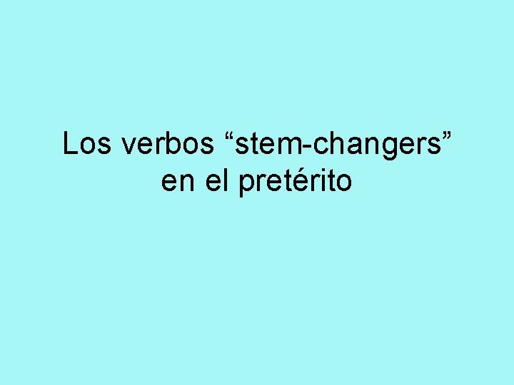 Los verbos “stem-changers” en el pretérito 