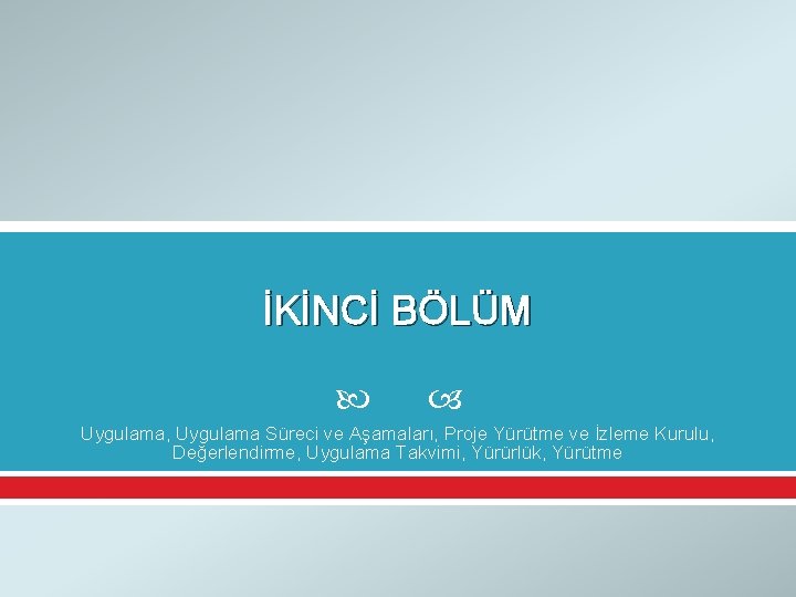 İKİNCİ BÖLÜM Uygulama, Uygulama Süreci ve Aşamaları, Proje Yürütme ve İzleme Kurulu, Değerlendirme, Uygulama