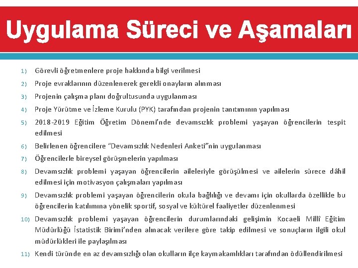 Uygulama Süreci ve Aşamaları 1) Görevli öğretmenlere proje hakkında bilgi verilmesi 2) Proje evraklarının