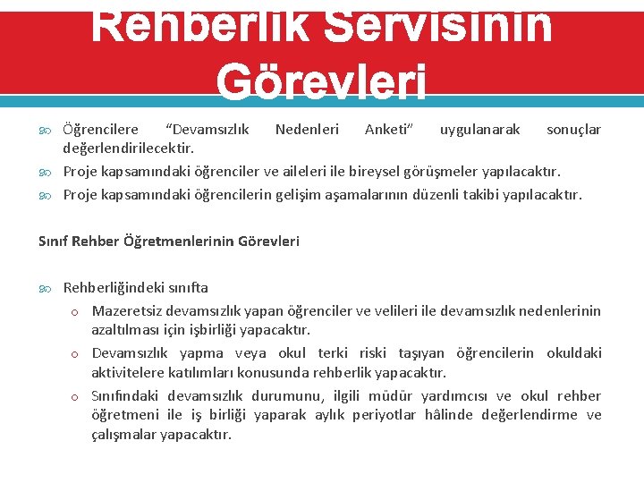 Rehberlik Servisinin Görevleri Öğrencilere “Devamsızlık Nedenleri Anketi” uygulanarak sonuçlar değerlendirilecektir. Proje kapsamındaki öğrenciler ve