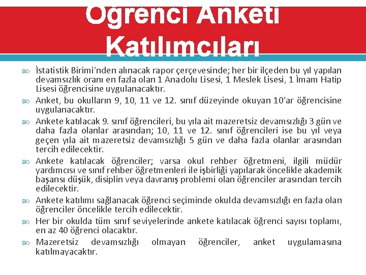 Öğrenci Anketi Katılımcıları İstatistik Birimi’nden alınacak rapor çerçevesinde; her bir ilçeden bu yıl yapılan