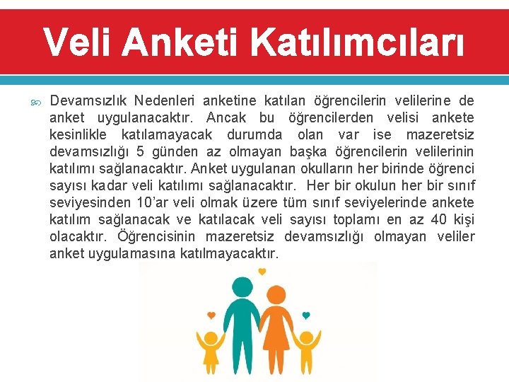 Veli Anketi Katılımcıları Devamsızlık Nedenleri anketine katılan öğrencilerin velilerine de anket uygulanacaktır. Ancak bu