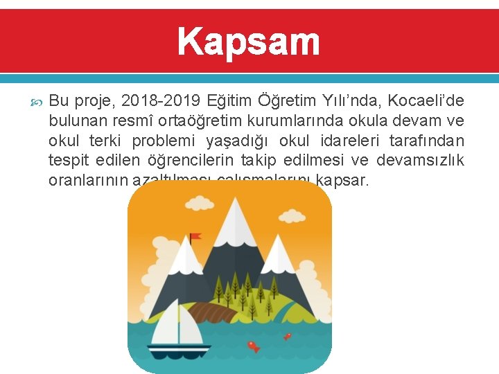 Kapsam Bu proje, 2018 -2019 Eğitim Öğretim Yılı’nda, Kocaeli’de bulunan resmî ortaöğretim kurumlarında okula