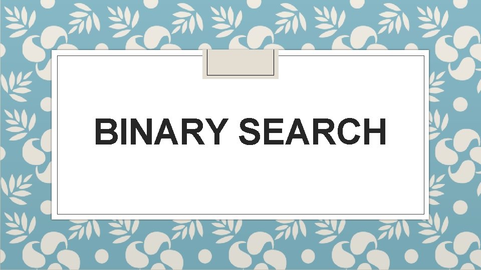 BINARY SEARCH 